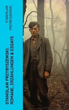 Przybyszewski |  Stanislaw Przybyszewski: Romane, Erzählungen & Essays | eBook | Sack Fachmedien