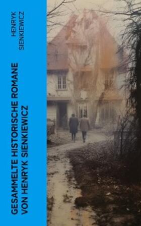 Sienkiewicz |  Gesammelte historische Romane von Henryk Sienkiewicz | eBook | Sack Fachmedien