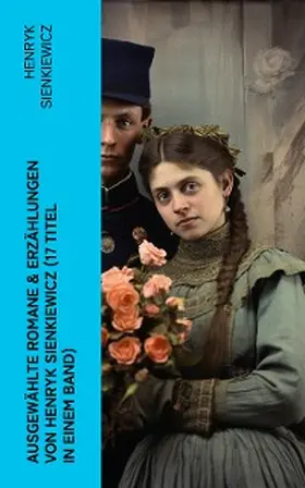 Sienkiewicz |  Ausgewählte Romane & Erzählungen von Henryk Sienkiewicz (17 Titel in einem Band) | eBook | Sack Fachmedien