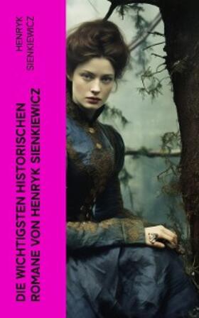 Sienkiewicz |  Die wichtigsten historischen Romane von Henryk Sienkiewicz | eBook | Sack Fachmedien