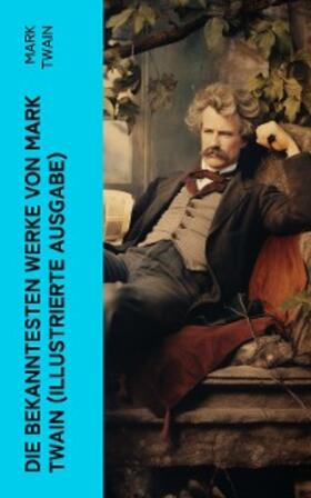 Twain |  Die bekanntesten Werke von Mark Twain (Illustrierte Ausgabe) | eBook | Sack Fachmedien