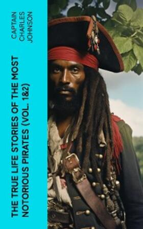 Johnson |  The True Life Stories of the Most Notorious Pirates (Vol. 1&2) | eBook | Sack Fachmedien