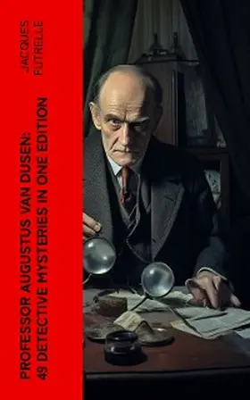 Futrelle |  Professor Augustus Van Dusen: 49 Detective Mysteries in One Edition | eBook | Sack Fachmedien