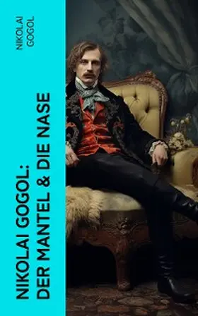Gogol |  Nikolai Gogol:  Der Mantel & Die Nase | eBook | Sack Fachmedien