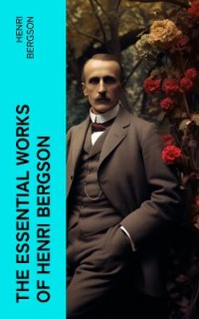 Bergson |  The Essential Works of Henri Bergson | eBook | Sack Fachmedien