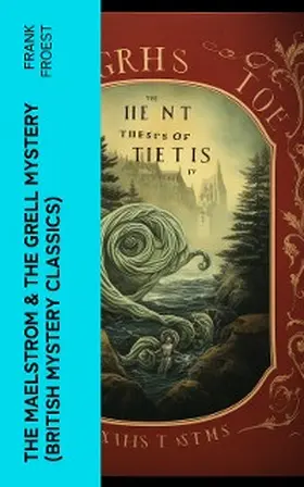 Froest |  THE MAELSTROM & THE GRELL MYSTERY (British Mystery Classics) | eBook | Sack Fachmedien