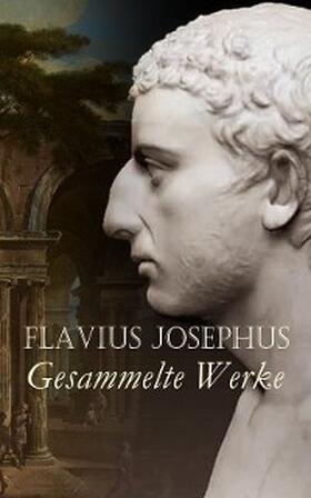 Josephus |  Flavius Josephus - Gesammelte Werke | eBook | Sack Fachmedien
