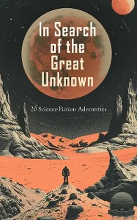 Arnold / Stilson / Beale |  In Search of the Great Unknown: 20 Science-Fiction Adventures | eBook | Sack Fachmedien
