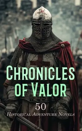 Scott / Orczy / Doyle |  Chronicles of Valor: 50 Historical Adventure Novels | eBook | Sack Fachmedien