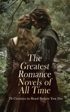 Fitzgerald / Hill / Burney |  The Greatest Romance Novels of All Time - 70 Classics to Read Before You Die | eBook | Sack Fachmedien