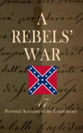 Alfriend / Jones / Ford |  A Rebels' War - 47 Personal Accounts of the Confederacy | eBook | Sack Fachmedien