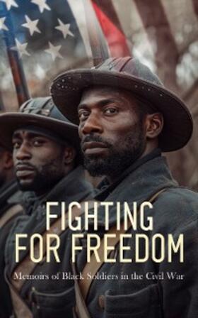 Keifer / Wilson / Higginson |  Fighting for Freedom: Memoirs of Black Soldiers in the Civil War | eBook | Sack Fachmedien