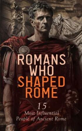 Abbott / Ebers / Lang |  Romans Who Shaped Rome: 15 Most Influential People of Ancient Rome | eBook | Sack Fachmedien