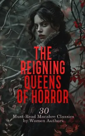Crawford / Orczy / Oemler |  The Reigning Queens of Horror: 30 Must-Read Macabre Classics by Women Authors | eBook | Sack Fachmedien