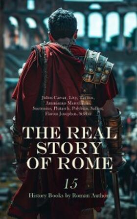 Caesar / Marcellinus / Josephus |  The Real Story of Rome: 15 History Books by Roman Authors | eBook | Sack Fachmedien