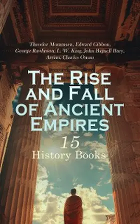 Mommsen / Gibbon / Rawlinson |  The Rise and Fall of Ancient Empires: 15 History Books | eBook | Sack Fachmedien