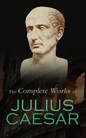 Caesar |  The Complete Works of Julius Caesar | eBook | Sack Fachmedien