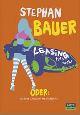 Bauer |  Warum heiraten? Leasing tut's auch! | Sonstiges |  Sack Fachmedien