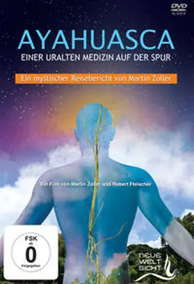 Zoller / Neue Weltsicht VisionGate.TV GmbH |  AYAHUASCA. Einer uralten Medizin auf der Spur. | Sonstiges |  Sack Fachmedien