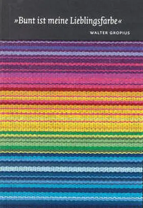 Gropius |  Bunt ist meine Lieblingsfarbe | Buch |  Sack Fachmedien