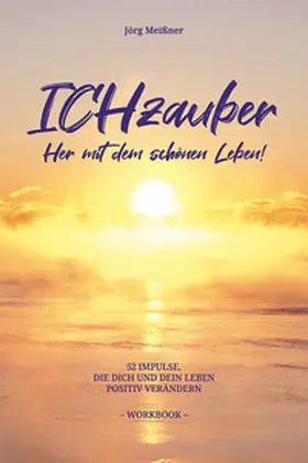 Meißner |  ICHzauber - Her mit dem schönen Leben | Buch |  Sack Fachmedien