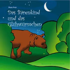 Frick |  Das Bärenkind und das Glühwürmchen | Sonstiges |  Sack Fachmedien