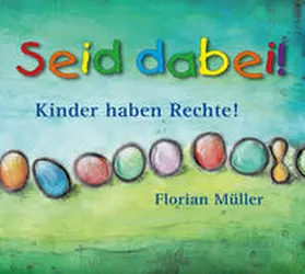 Müller |  Seid dabei - Kinder haben Rechte | Sonstiges |  Sack Fachmedien