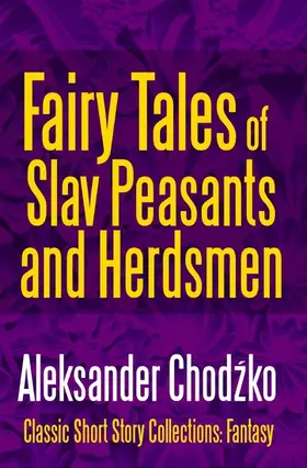 Chodzko / Chodzko |  Fairy Tales of Slav Peasants and Herdsmen | eBook | Sack Fachmedien