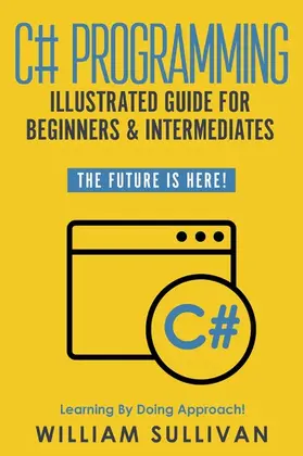 Sullivan |  C# Programming Illustrated Guide For Beginners & Intermediates | eBook | Sack Fachmedien