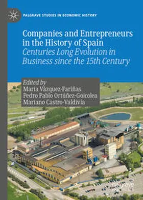 Vázquez-Fariñas / Ortúñez-Goicolea / Castro-Valdivia |  Companies and Entrepreneurs in the History of Spain | eBook | Sack Fachmedien