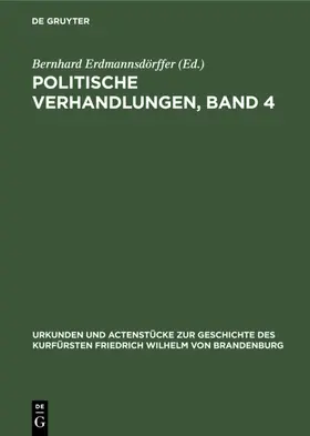 Erdmannsdörffer |  Politische Verhandlungen, Band 4 | eBook | Sack Fachmedien