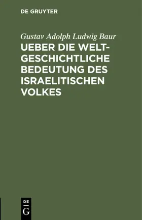 Baur |  Ueber die weltgeschichtliche Bedeutung des israelitischen Volkes | eBook | Sack Fachmedien