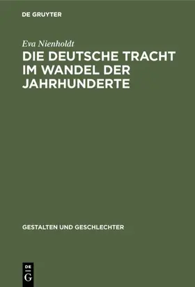 Nienholdt |  Die deutsche Tracht im Wandel der Jahrhunderte | eBook | Sack Fachmedien