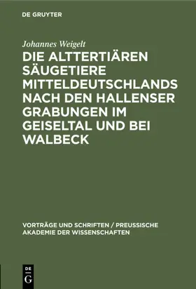 Weigelt |  Die alttertiären Säugetiere Mitteldeutschlands nach den Hallenser Grabungen im Geiseltal und bei Walbeck | eBook | Sack Fachmedien