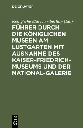  Führer durch die Königlichen Museen am Lustgarten mit Ausnahme des Kaiser-Friedrich-Museums und der National-Galerie | eBook | Sack Fachmedien