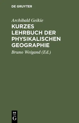 Geikie / Weigand |  Kurzes Lehrbuch der physikalischen Geographie | eBook | Sack Fachmedien