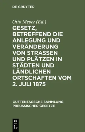 Meyer |  Gesetz, betreffend die Anlegung und Veränderung von Straßen und Plätzen in Städten und ländlichen Ortschaften vom 2. Juli 1875 | eBook | Sack Fachmedien