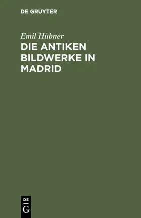 Hübner |  Die antiken Bildwerke in Madrid | eBook | Sack Fachmedien