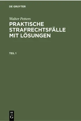 Petters |  Walter Petters: Praktische Strafrechtsfälle mit Lösungen. Teil 1 | eBook | Sack Fachmedien