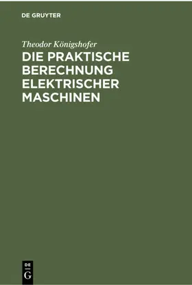 Königshofer |  Die praktische Berechnung elektrischer Maschinen | eBook | Sack Fachmedien