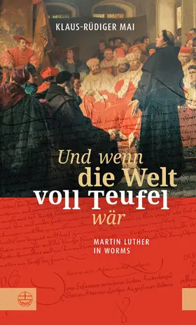 Mai |  Und wenn die Welt voll Teufel wär. Martin Luther in Worms. | eBook | Sack Fachmedien