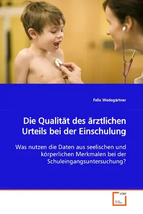 Wedegärtner |  Die Qualität des ärztlichen Urteils bei der Einschulung | eBook | Sack Fachmedien