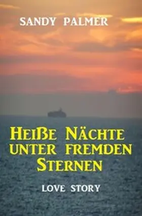 Palmer |  Heiße Nächte unter fremden Sternen: Love Story | eBook | Sack Fachmedien