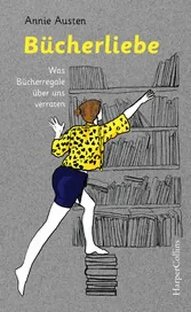 Austen |  Bücherliebe - Was Bücherregale über uns verraten | eBook | Sack Fachmedien