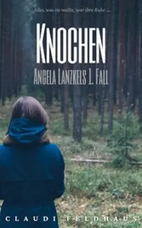 Feldhaus |  Knochen: Angela Lanzkels 1. Fall | eBook | Sack Fachmedien
