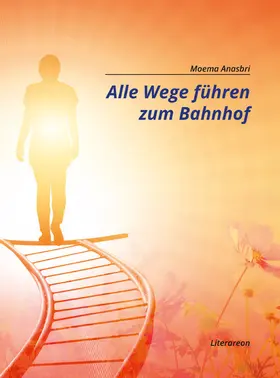Anasbri |  Alle Wege führen zum Bahnhof | eBook | Sack Fachmedien