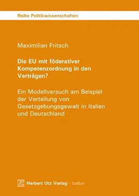 Fritsch |  Die EU mit föderativer Kompetenzordnung in den Verträgen? | eBook | Sack Fachmedien