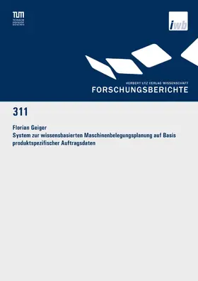 Geiger |  System zur wissensbasierten Maschinenbelegungsplanung auf Basis produktspezifischer Auftragsdaten | eBook | Sack Fachmedien