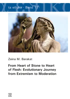Barakat |  From Heart of Stone to Heart of Flesh: Evolutionary Journey from Extremism to Moderation | eBook | Sack Fachmedien