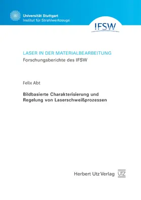 Abt |  Bildbasierte Charakterisierung und Regelung von Laserschweißprozessen | eBook | Sack Fachmedien